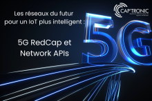 Les réseaux du futur pour un IoT plus intelligent : 5G RedCap et Network APIs